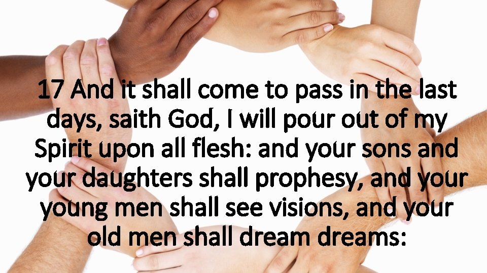 17 And it shall come to pass in the last days, saith God, I