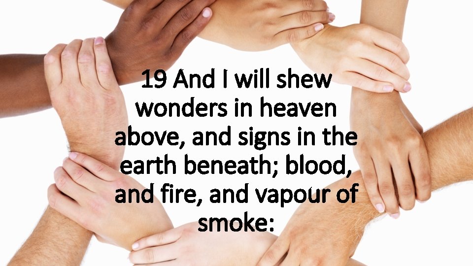 19 And I will shew wonders in heaven above, and signs in the earth