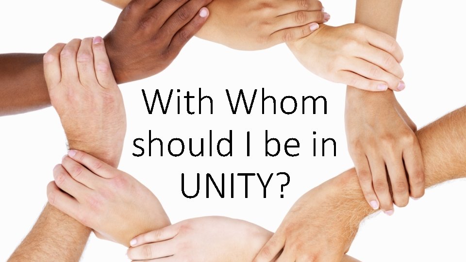 With Whom should I be in UNITY? 
