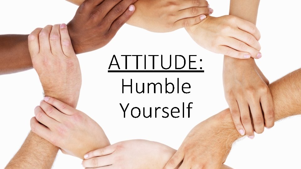 ATTITUDE: Humble Yourself 