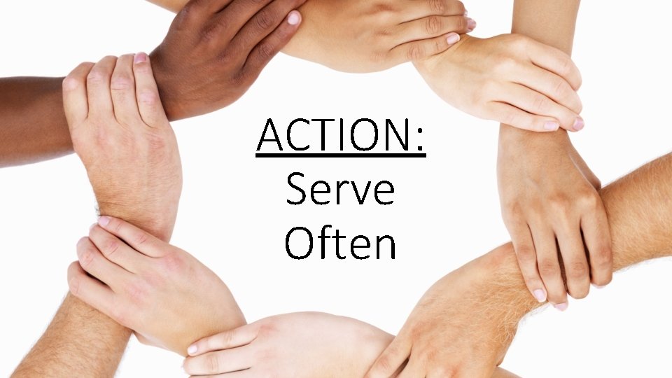 ACTION: Serve Often 