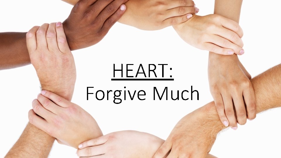 HEART: Forgive Much 