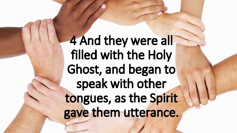 4 And they were all filled with the Holy Ghost, and began to speak