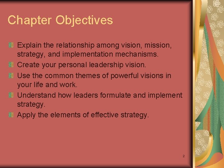 Chapter Objectives Explain the relationship among vision, mission, strategy, and implementation mechanisms. Create your