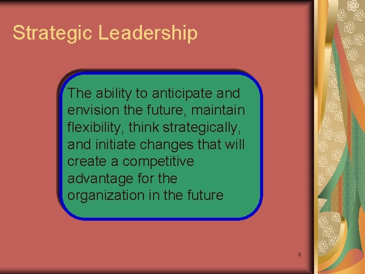 Strategic Leadership The ability to anticipate and envision the future, maintain flexibility, think strategically,