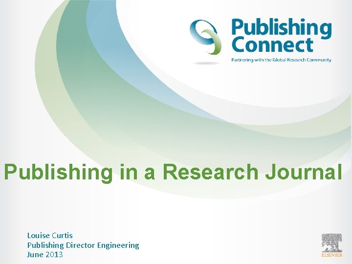 Publishing in a Research Journal Louise Curtis Publishing Director Engineering June 2013 