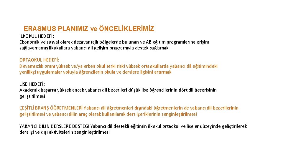 ERASMUS PLANIMIZ ve ÖNCELİKLERİMİZ İLKOKUL HEDEFİ: Ekonomik ve sosyal olarak dezavantajlı bölgelerde bulunan ve