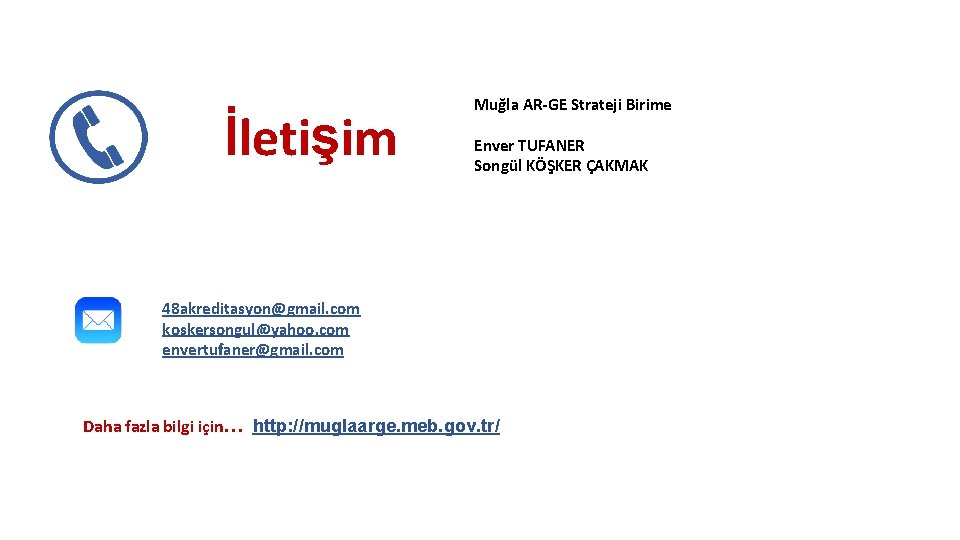 İletişim Muğla AR-GE Strateji Birime Enver TUFANER Songül KÖŞKER ÇAKMAK 48 akreditasyon@gmail. com koskersongul@yahoo.