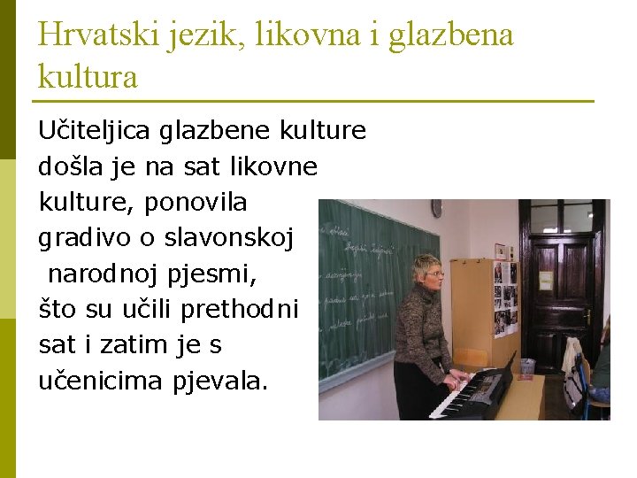 Hrvatski jezik, likovna i glazbena kultura Učiteljica glazbene kulture došla je na sat likovne