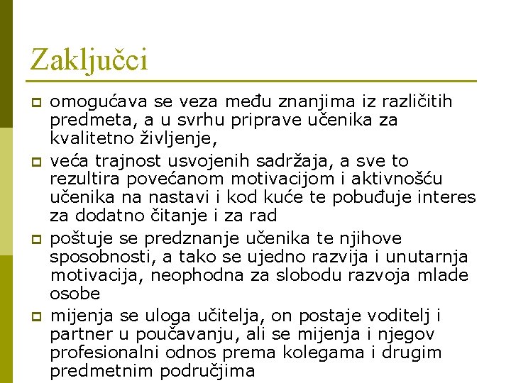 Zaključci p p omogućava se veza među znanjima iz različitih predmeta, a u svrhu