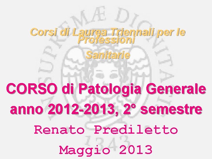 Corsi di Laurea Triennali per le Professioni Sanitarie CORSO di Patologia Generale anno 2012