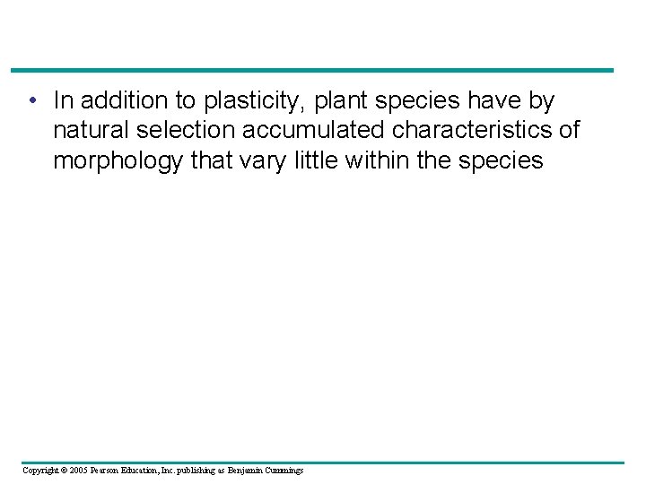  • In addition to plasticity, plant species have by natural selection accumulated characteristics