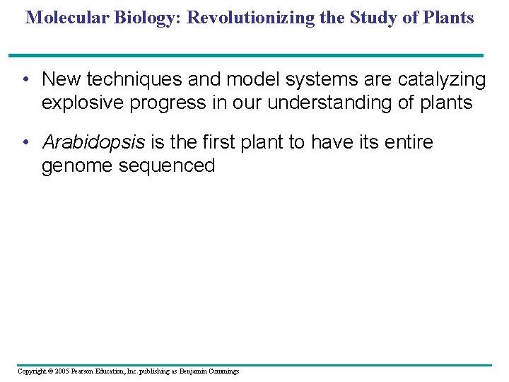 Molecular Biology: Revolutionizing the Study of Plants • New techniques and model systems are