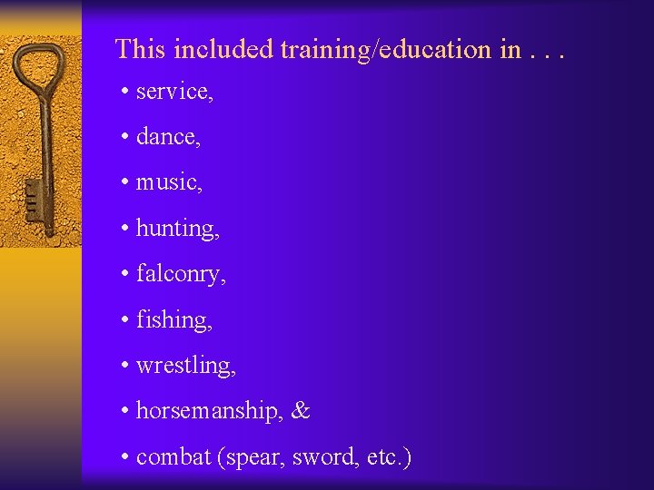 This included training/education in. . . • service, • dance, • music, • hunting,