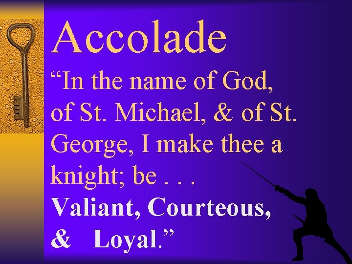 Accolade “In the name of God, of St. Michael, & of St. George, I