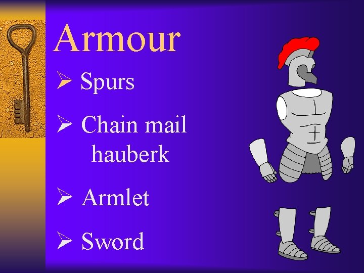 Armour Ø Spurs Ø Chain mail hauberk Ø Armlet Ø Sword 