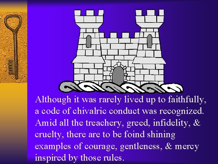 castle Although it was rarely lived up to faithfully, a code of chivalric conduct