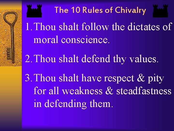 The 10 Rules of Chivalry 1. Thou shalt follow the dictates of moral conscience.