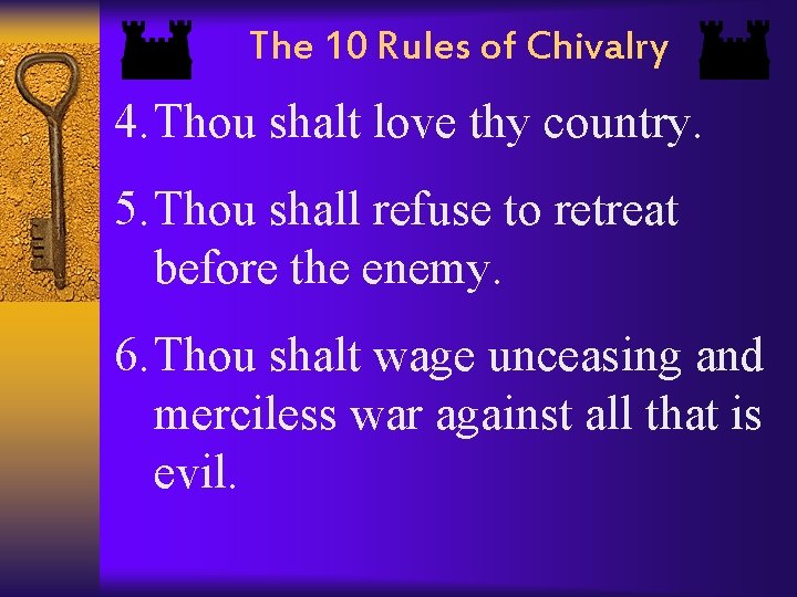 The 10 Rules of Chivalry 4. Thou shalt love thy country. 5. Thou shall