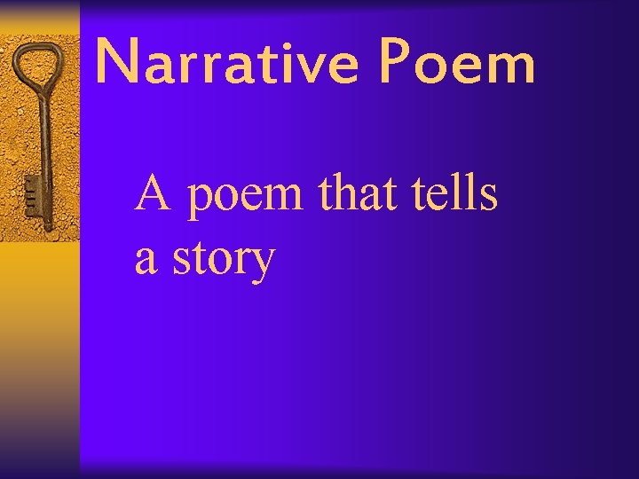 Narrative Poem A poem that tells a story 