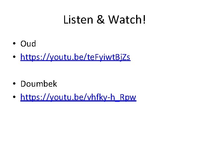 Listen & Watch! • Oud • https: //youtu. be/te. Fyiwt. Bj. Zs • Doumbek