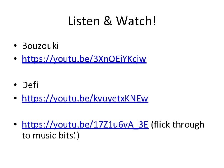 Listen & Watch! • Bouzouki • https: //youtu. be/3 Xn. OEi. YKcjw • Defi