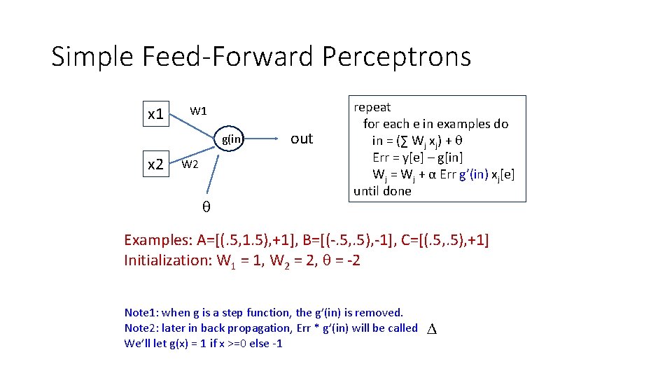 Simple Feed-Forward Perceptrons x 1 W 1 g(in) x 2 W 2 out repeat