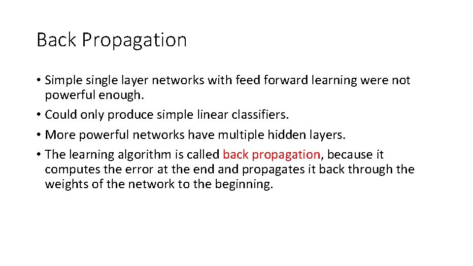 Back Propagation • Simple single layer networks with feed forward learning were not powerful