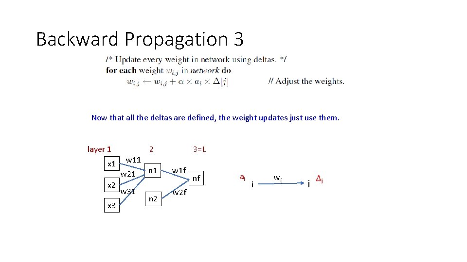 Backward Propagation 3 Now that all the deltas are defined, the weight updates just