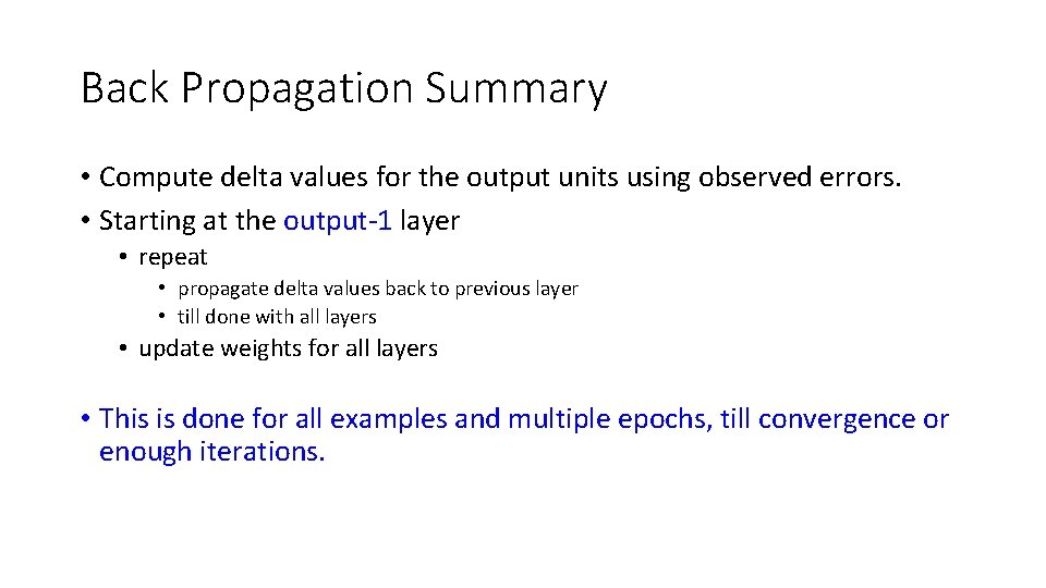 Back Propagation Summary • Compute delta values for the output units using observed errors.