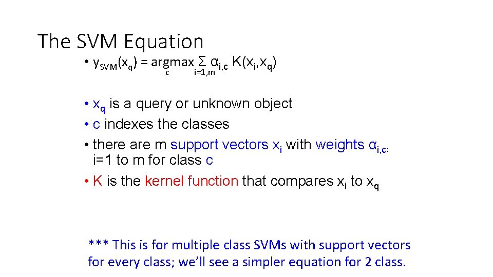 The SVM Equation • y. SVM(xq) = argmax Σ αi, c K(xi, xq) c