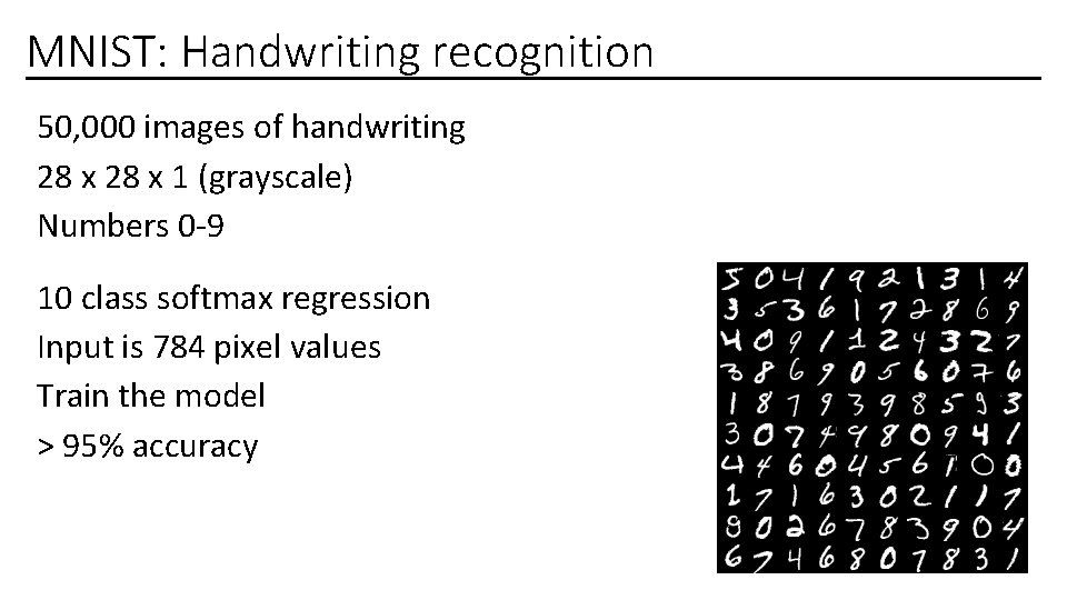 MNIST: Handwriting recognition 50, 000 images of handwriting 28 x 1 (grayscale) Numbers 0