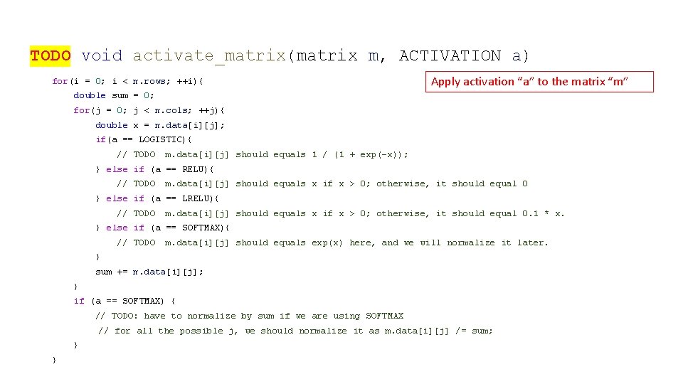 TODO void activate_matrix(matrix m, ACTIVATION a) for(i = 0; i < m. rows; ++i){