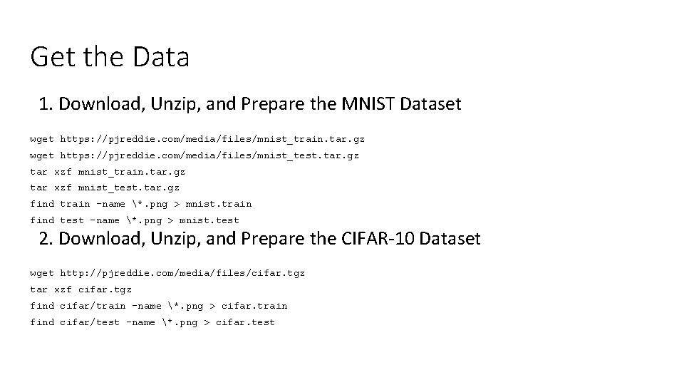 Get the Data 1. Download, Unzip, and Prepare the MNIST Dataset wget https: //pjreddie.