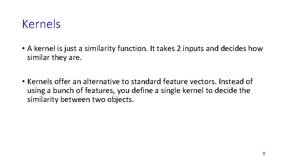 Kernels • A kernel is just a similarity function. It takes 2 inputs and