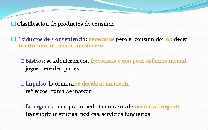 � Clasificación de productos de consumo � Productos de Conveniencia: necesarios pero el consumidor