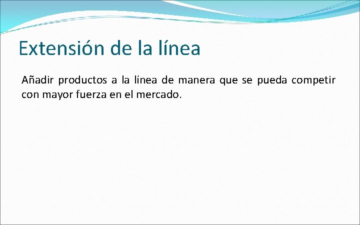 Extensión de la línea Añadir productos a la línea de manera que se pueda