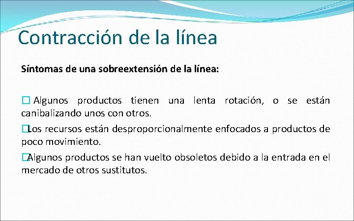 Contracción de la línea Síntomas de una sobreextensión de la línea: � Algunos productos