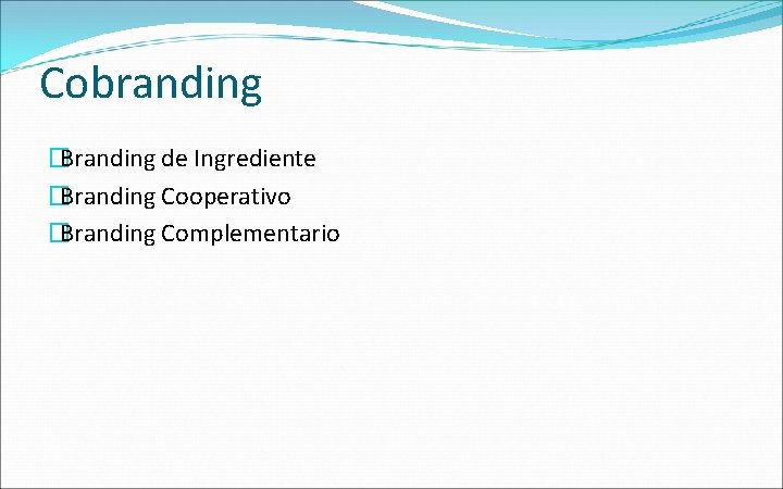 Cobranding �Branding de Ingrediente �Branding Cooperativo �Branding Complementario 