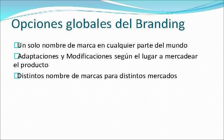 Opciones globales del Branding �Un solo nombre de marca en cualquier parte del mundo