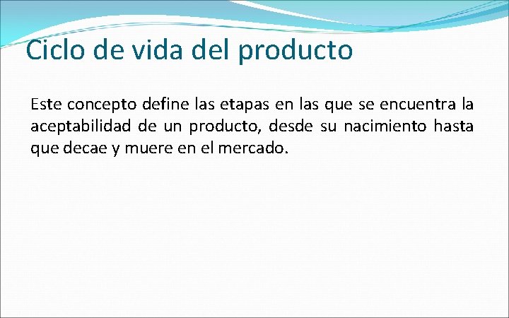 Ciclo de vida del producto Este concepto define las etapas en las que se