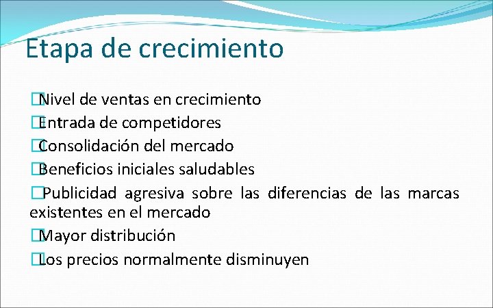 Etapa de crecimiento �Nivel de ventas en crecimiento �Entrada de competidores �Consolidación del mercado