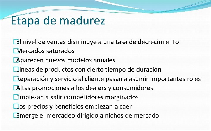 Etapa de madurez �El nivel de ventas disminuye a una tasa de decrecimiento �Mercados