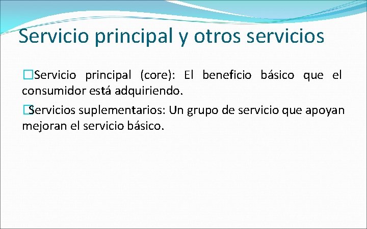 Servicio principal y otros servicios �Servicio principal (core): El beneficio básico que el consumidor