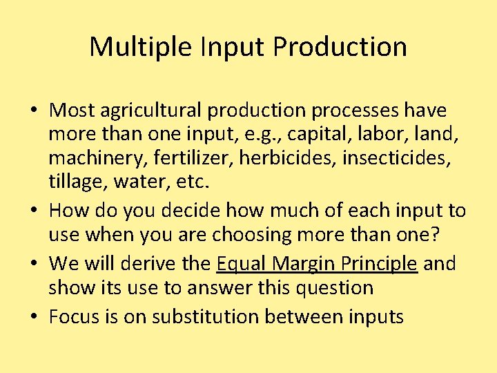 Multiple Input Production • Most agricultural production processes have more than one input, e.