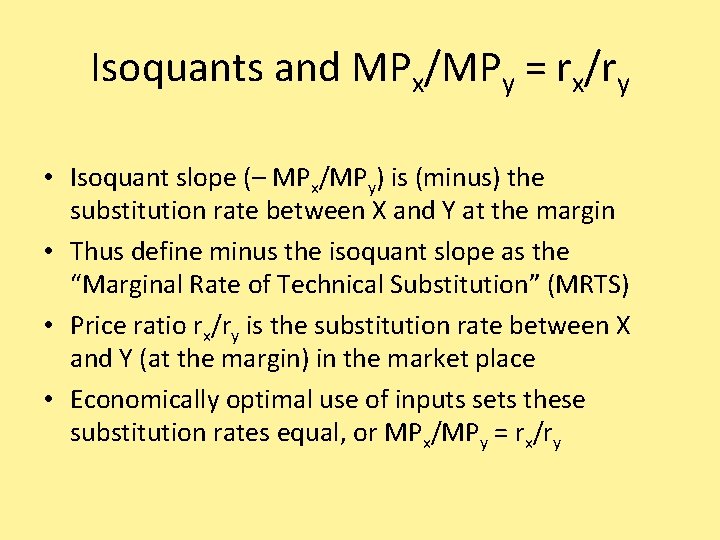 Isoquants and MPx/MPy = rx/ry • Isoquant slope (– MPx/MPy) is (minus) the substitution