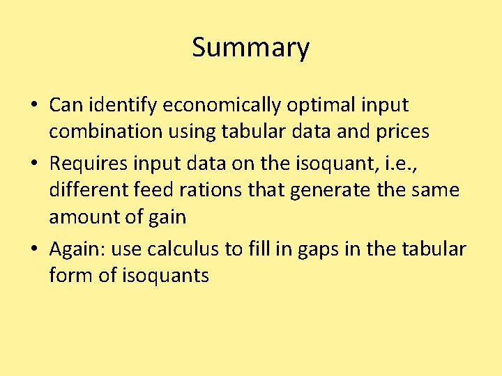 Summary • Can identify economically optimal input combination using tabular data and prices •