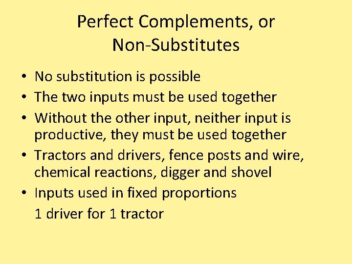 Perfect Complements, or Non-Substitutes • No substitution is possible • The two inputs must