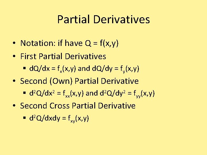 Partial Derivatives • Notation: if have Q = f(x, y) • First Partial Derivatives