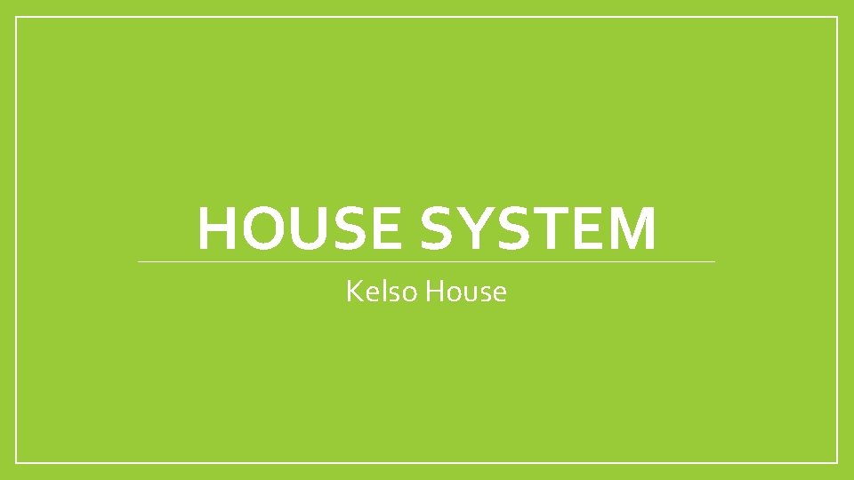 HOUSE SYSTEM Kelso House 